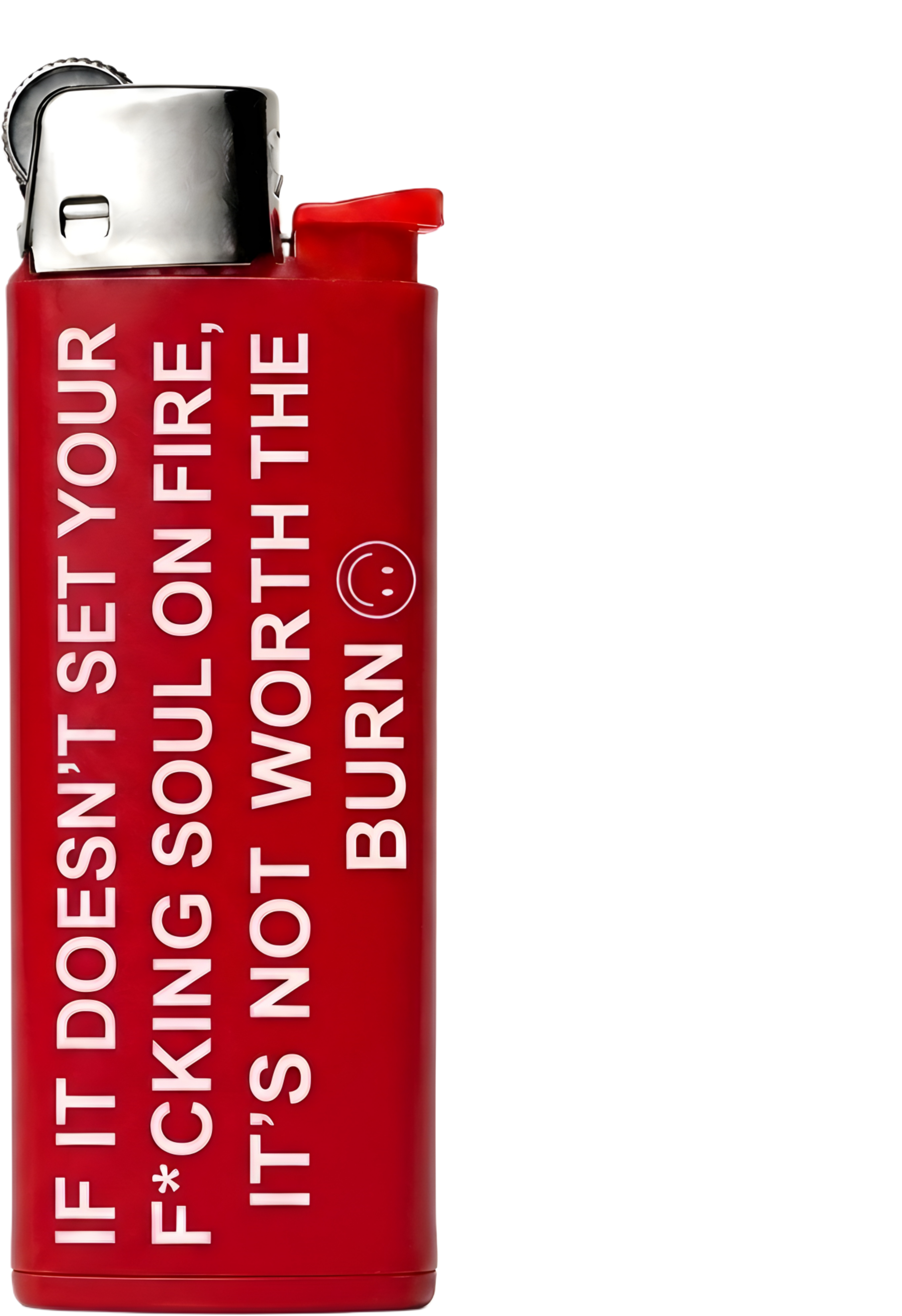 NOT WORTH THE BURN LIGHTER