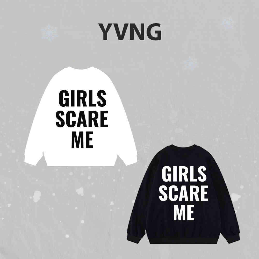 GIRLS SCARE ME SWEAT SHIRT