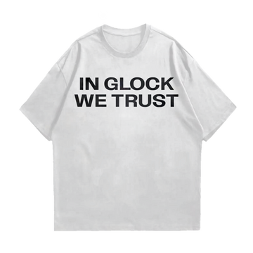 WE TRUST IN GLOCK OVERSIZE & DROP SHOULDER T-SHIRT