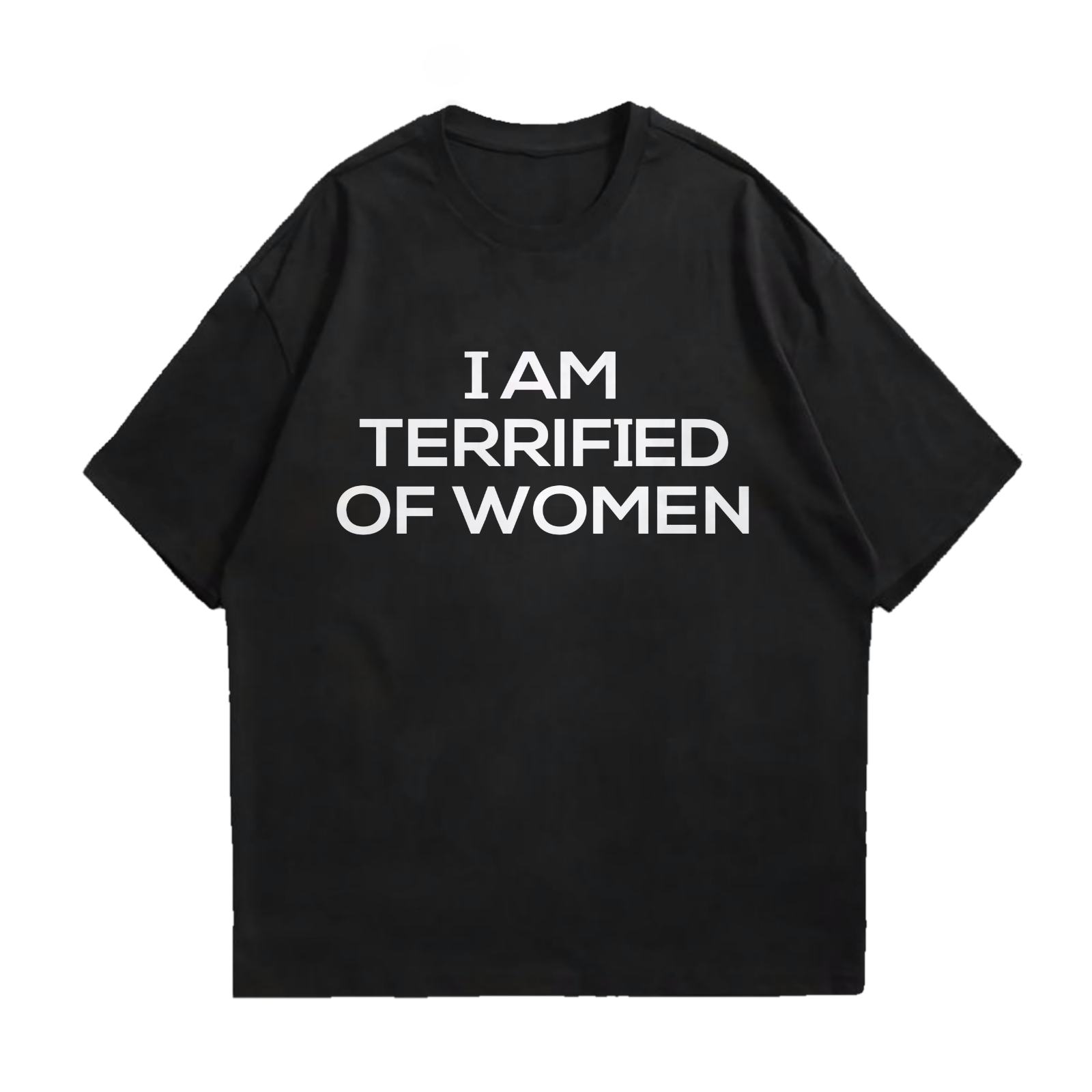 I AM TERRIFIED OF WOMEN DROP SHOULDER T-SHIRT