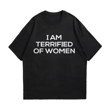 I AM TERRIFIED OF WOMEN DROP SHOULDER T-SHIRT