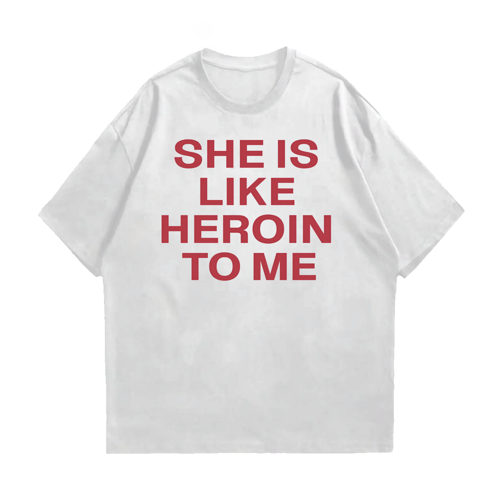 SHE IS LIKE HEROIN TO ME DROP SHOULDER T-SHIRT